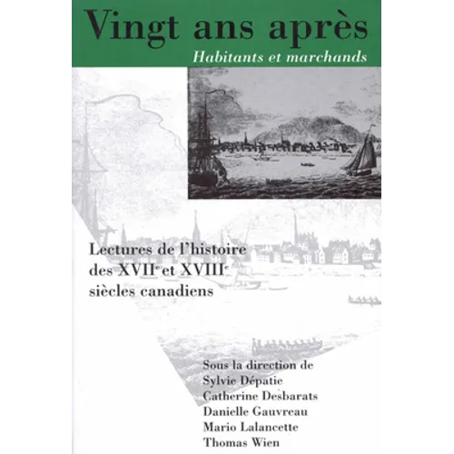 Vingt ANS Apres, Habitants Et Marchands: Lectures de l'Histoire Des Xviie Et Xviiie Siecles Canadiens Volume 8