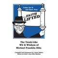 Come on in and Have Your ...Faith Lifted: The Torah-Like Wit & Wisdom of Michael Franklin Ellis