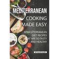 Mediterranean Cooking Made Easy: 30 Mediterranean Diet Recipes That are so Tasty and Healthy