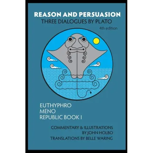 Reason and Persuasion: Three Dialogues By Plato: Euthyphro, Meno, Republic Book I