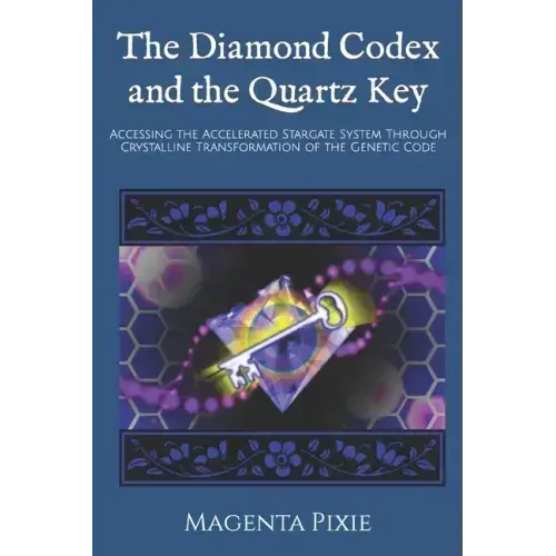 The Diamond Codex and the Quartz Key: Accessing the Accelerated Stargate System Through Crystalline Transformation of the Genetic Code
