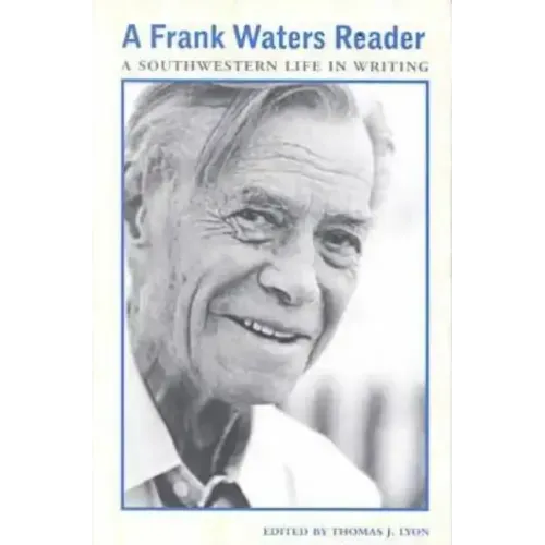 A Frank Waters Reader: A Southwestern Life in Writing