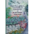 Take Our Advice: A Handbook for Gardening in Northern Virginia