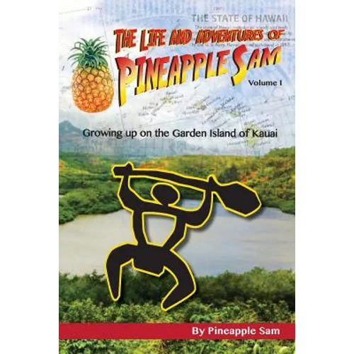 The Life and Adventures of Pineapple Sam: Growing Up on the Garden Island of Kauai
