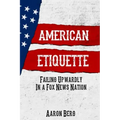 American Etiquette: Failing Upwardly in a Fox News Nation