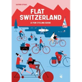 Flat Switzerland: 33 Enjoyable Cycling Tours