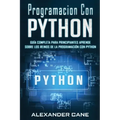 Programacion Con Python: Guía Completa para Principiantes Aprende sobre Los Reinos De La programación Con Python(Libro En Espanol/Coding With P
