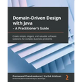 Domain-Driven Design with Java - A Practitioner's Guide: Create simple, elegant, and valuable software solutions for complex business problems