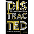 Distracted: Reclaiming Our Focus in a World of Lost Attention
