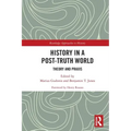 History in a Post-Truth World: Theory and Praxis