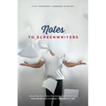 Notes to Screenwriters: Advancing Your Story, Screenplay, and Career with Whatever Hollywood Throws at You