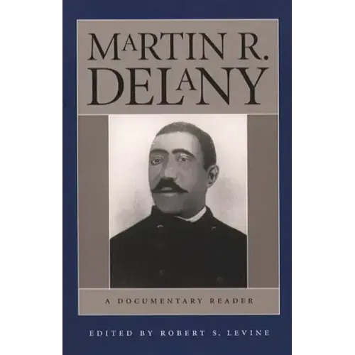 Martin R. Delany: A Documentary Reader