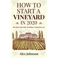 How To Start A Vineyard In 2020: The Step by Step Guide To Starting A Vineyard In 2020