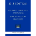 Legislative House Rules of New York - Surrogate's Court Procedure (2018 Edition)