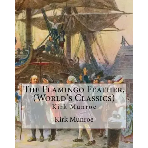 The Flamingo Feather, By Kirk Munroe (World's Classics): Kirk Munroe (September 15, 1850 - June 16, 1930) was an American writer and conservationist.