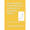 Resolving the Contemporary Tensions of Regional Places: What Japan Can Teach Us