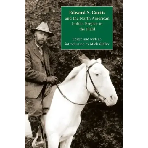 Edward S. Curtis and the North American Indian Project in the Field