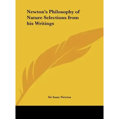 Newton's Philosophy of Nature Selections from His Writings