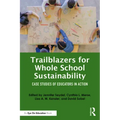 Trailblazers for Whole School Sustainability: Case Studies of Educators in Action