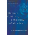 Kathryn Kuhlman, A Theology of Miracles: Understanding Spiritual Encounter