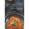 Simply Malaysian Cookbook: Easy yet Delicious Classics from Malaysia