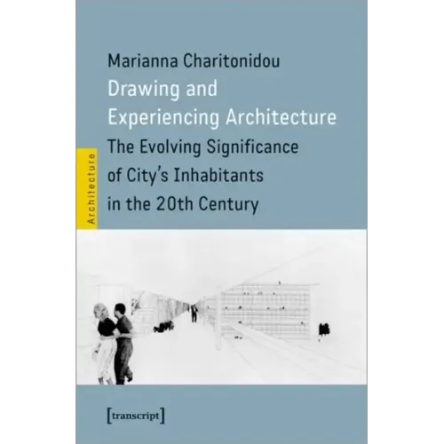 Drawing and Experiencing Architecture: The Evolving Significance of City's Inhabitants in the 20th Century
