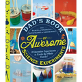 Dad's Book of Awesome Science Experiments: From Boiling Ice and Exploding Soap to Erupting Volcanoes and Launching Rockets: 30 Inventive Experiments t