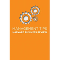 Management Tips: From Harvard Business Review
