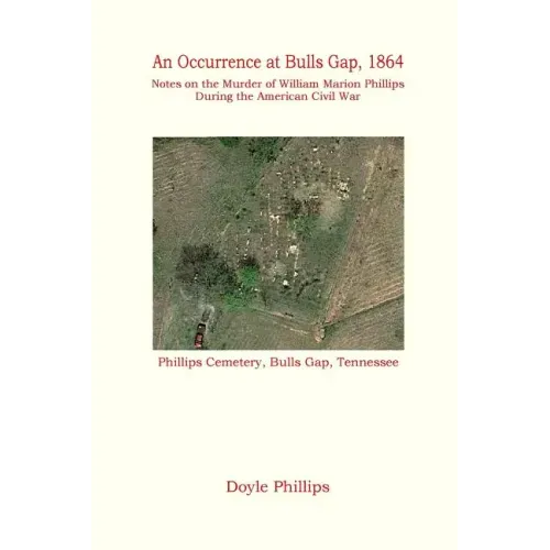 An Occurrence at Bulls Gap, 1864: Notes on the Murder of William Marion Phillips During the American Civil War