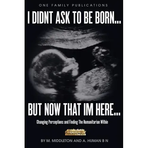 I Didnt Ask To Be Born... But Now That Im Here: Changing Perceptions and Finding the Humanitarian Within