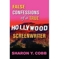 False Confessions of a True Hollywood Screenwriter