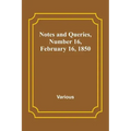 Notes and Queries, Number 16, February 16, 1850