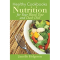 Healthy Cookbooks: Nutrition for Your Blood Type and Dash Diet