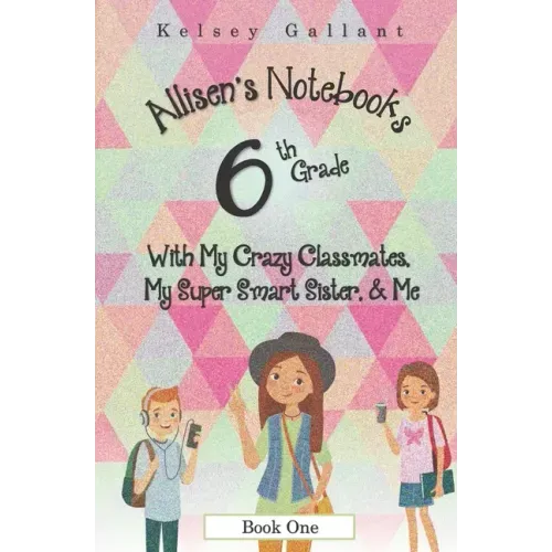6th Grade with My Crazy Classmates, My Super Smart Sister, & Me: [Library Edition]