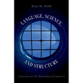 Language, Science, and Structure: A Journey Into the Philosophy of Linguistics