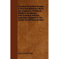 Practical Structural Design; A Text And Reference Work For Engineers, Architects, Builders, Draftsmen And Technical Schools; Especially Adapted To The