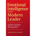 Emotional Intelligence for the Modern Leader: A Guide to Cultivating Effective Leadership and Organizations