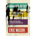 Urban Apologetics: Cults and Cultural Ideologies: Biblical and Theological Challenges Facing Christians