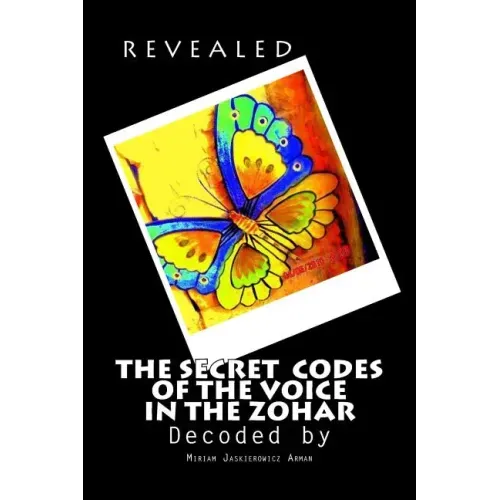 REVEALED! "The Secret Codes of the Voice in the Zohar": Decoded by Miriam Jaskierowicz Arman