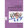 La protection des droits des migrants: Interactions entre la protection des droits de l'hommes et la protection diplomatique et consulaire
