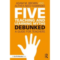 Five Teaching and Learning Myths--Debunked: A Guide for Teachers