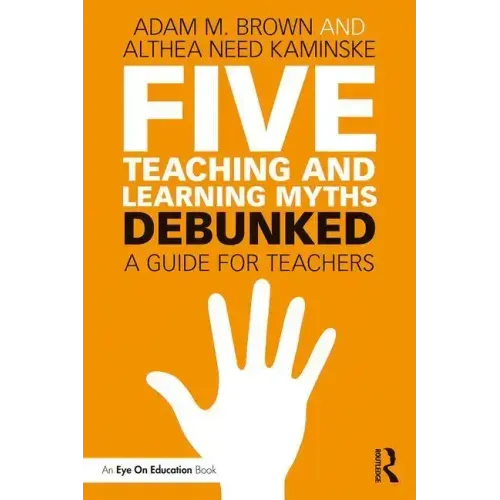 Five Teaching and Learning Myths--Debunked: A Guide for Teachers