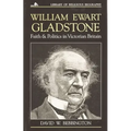 William Ewart Gladstone: Faith and Politics in Victorian Britain