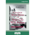 Change Your Mind and Your Life Will Follow: 12 Simple Principles (16pt Large Print Edition)