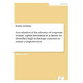 An evaluation of the relevance of corporate venture capital investment as a means for diversified high technology concerns to sustain competitiveness