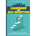 Leadership and selfdeception: Maximise your potential for a successful life in 5 steps