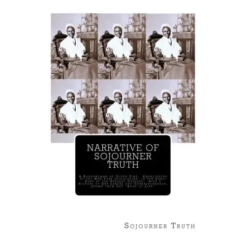 Narrative of Sojourner Truth: A Bondswoman of Olden Time, Emancipated by the New York Legislature in the Early Part of the Present Century; with a H