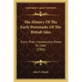 The History Of The Early Postmarks Of The British Isles: From Their Introduction Down To 1840 (1905)