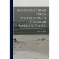 Transverse Shear Stress Distribution in Circular Metalite Plates.