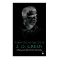 Narrative of the Life of J. D. Green: A Runaway Slave from Kentucky: Account of His Three Escapes, in 1839, 1846, and 1848